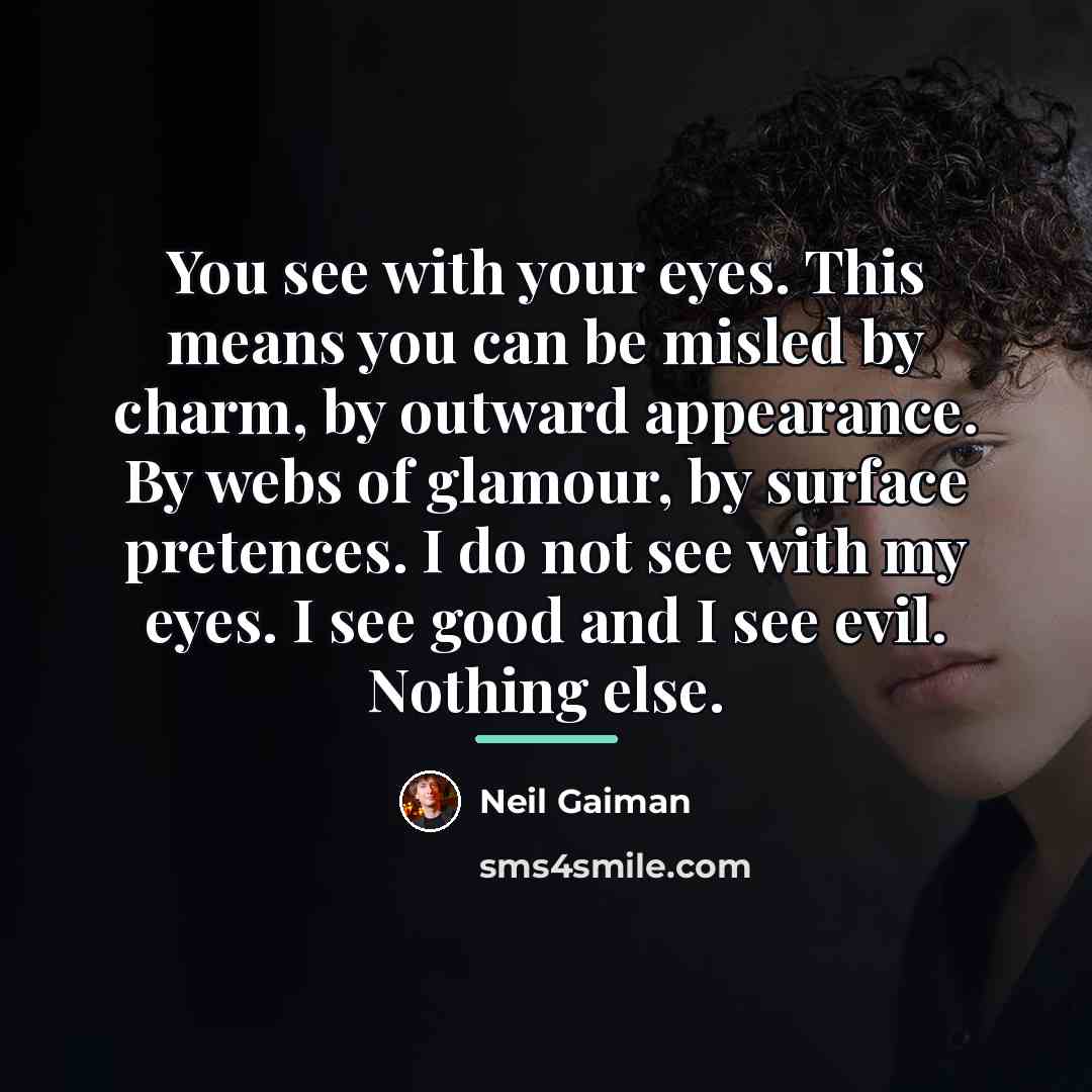 “You see with your eyes. This means you can be…” quote by Neil Gaiman