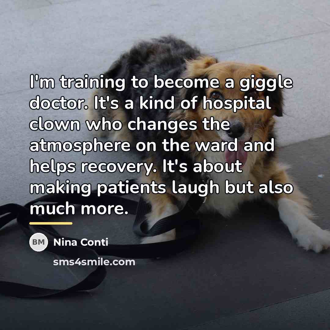 “I'm training to become a giggle doctor. It's a kind…” quote by Nina Conti