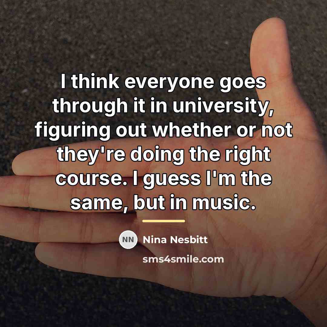 “I think everyone goes through it in university, figuring out…” quote by Nina Nesbitt