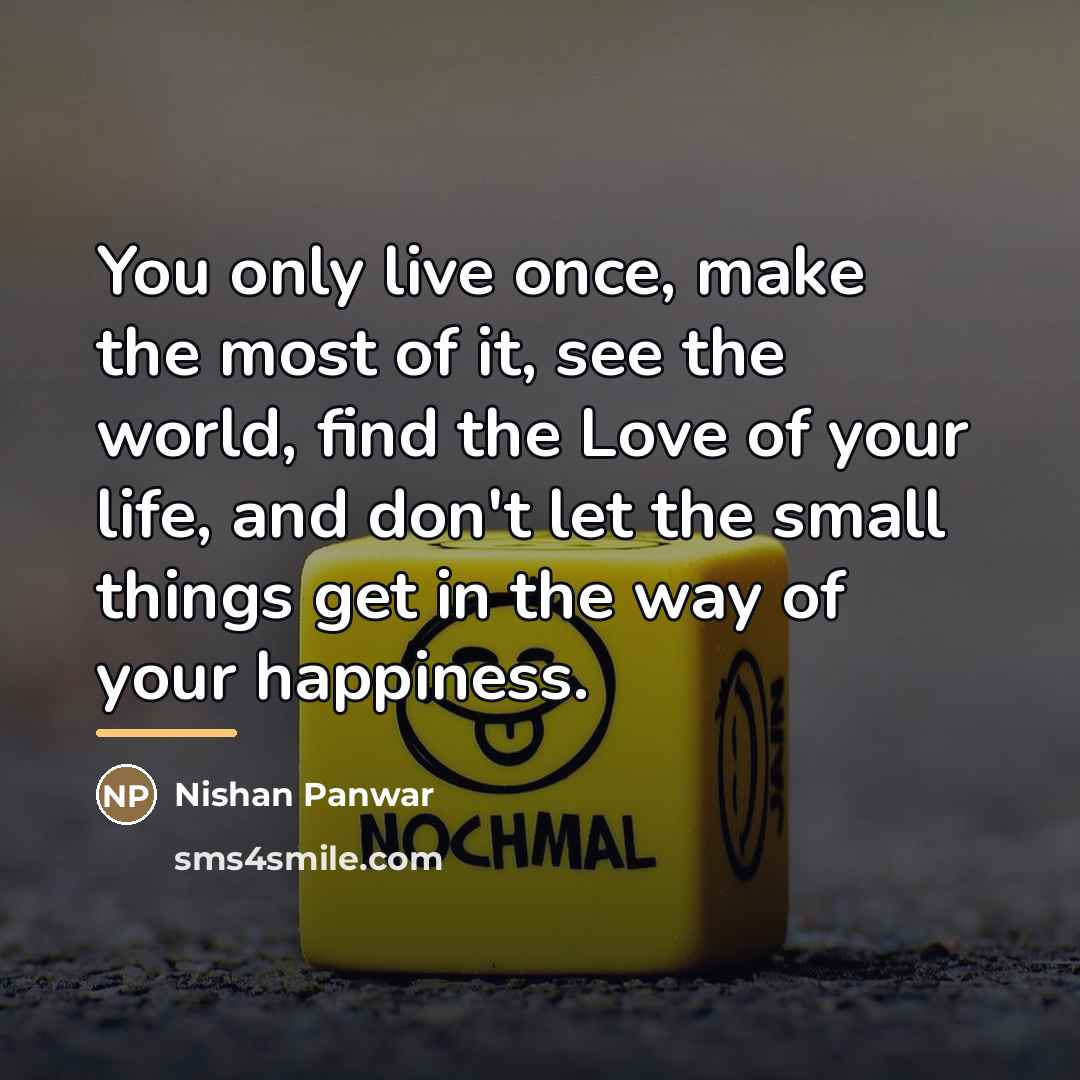 “You only live once, make the most of it, see…” quote by Nishan Panwar