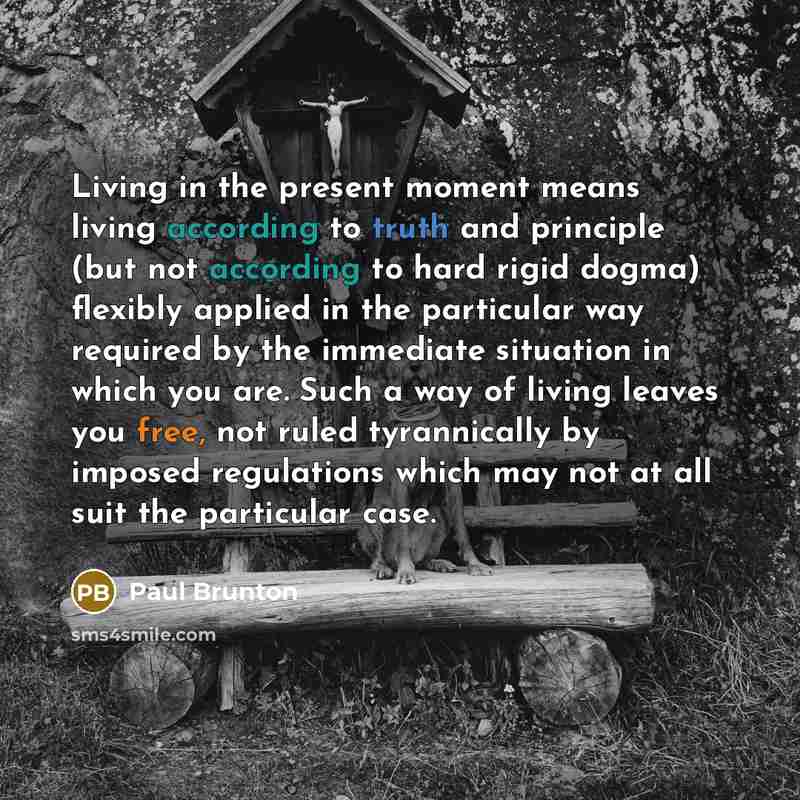 “Living in the present moment means living according to truth…” quote by Paul Brunton