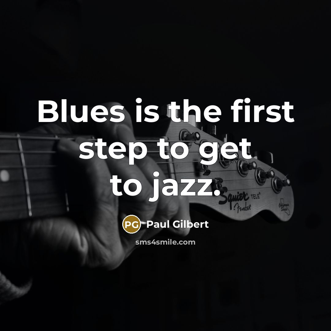 “Blues is the first step to get to jazz.…” quote by Paul Gilbert