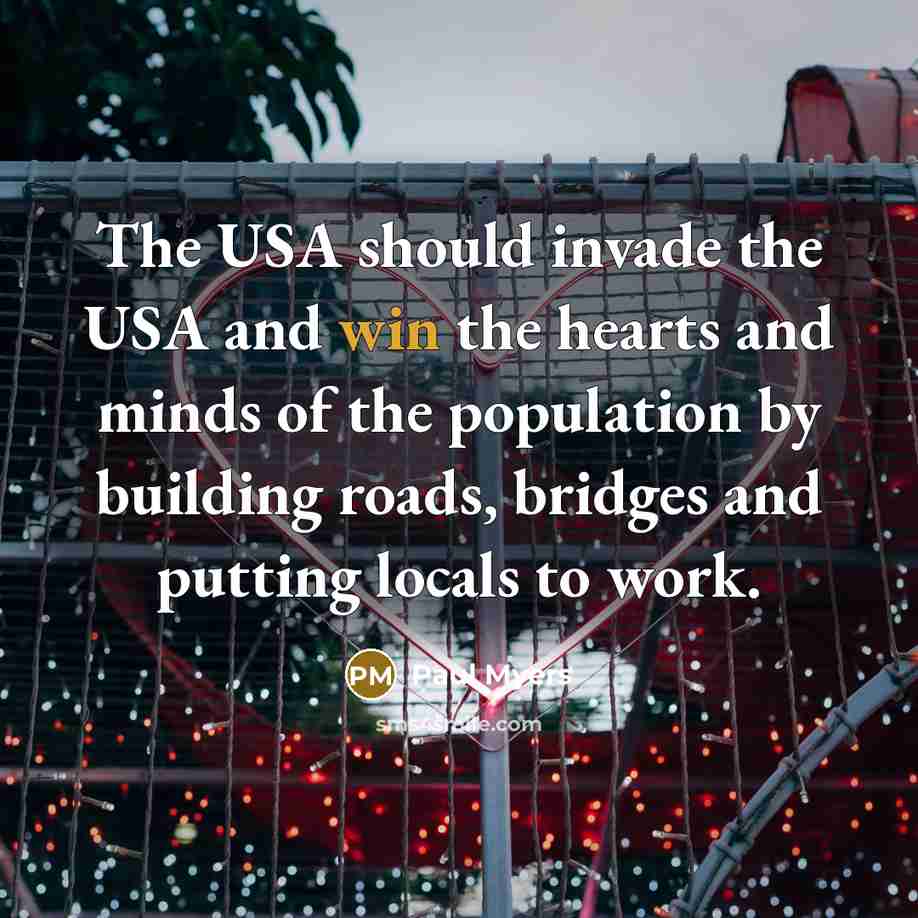 “The USA should invade the USA and win the hearts…” quote by Paul Myers