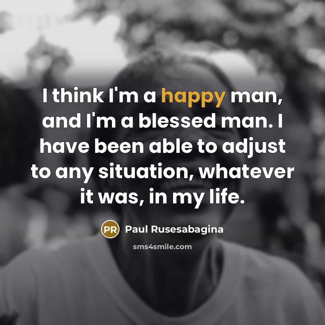 “I think I'm a happy man, and I'm a blessed…” quote by Paul Rusesabagina