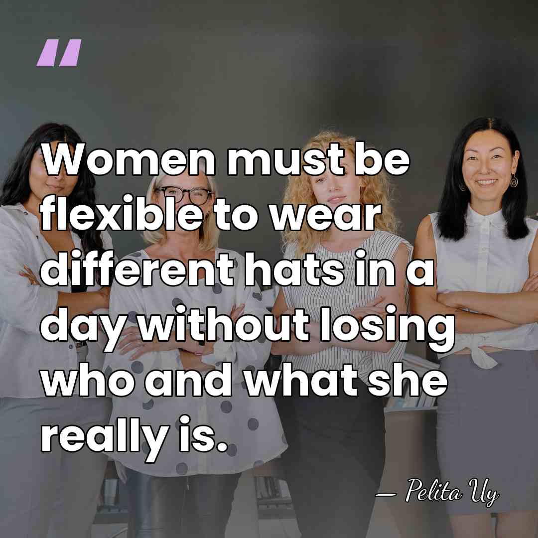 Women must be flexible to wear different hats in a day without&hellip; - Pelita Uy