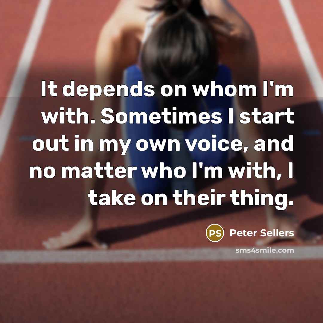 “It depends on whom I'm with. Sometimes I start out…” quote by Peter Sellers