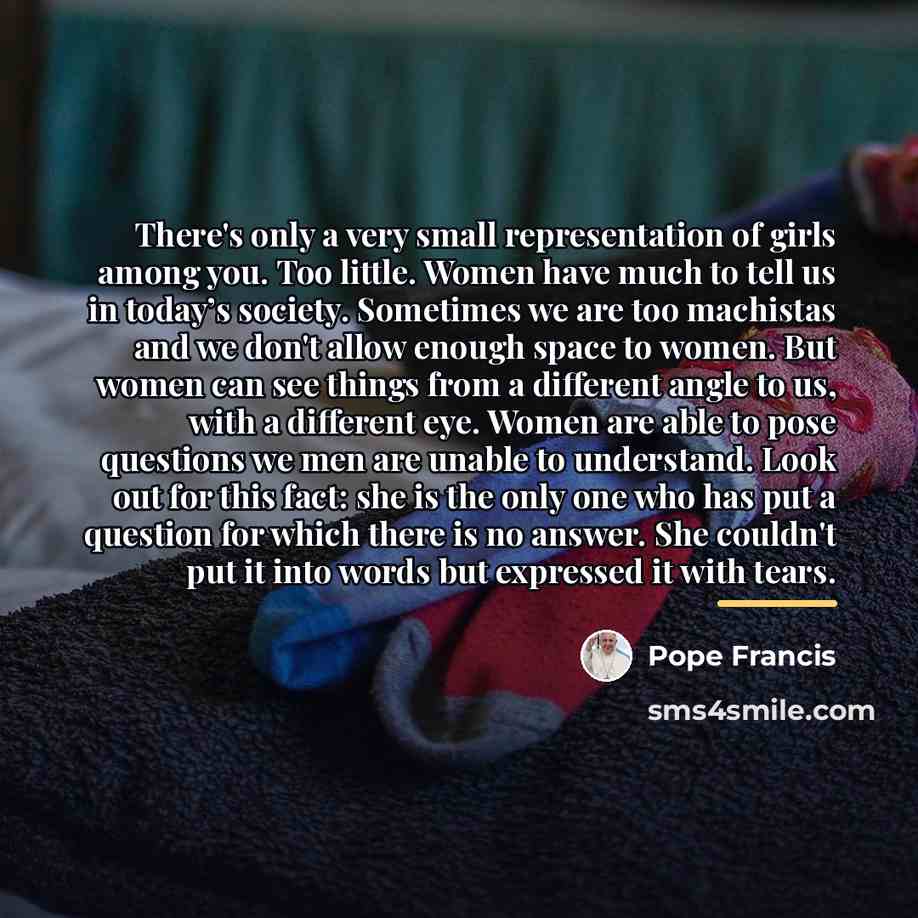 “There's only a very small representation of girls among you.…” quote by Pope Francis