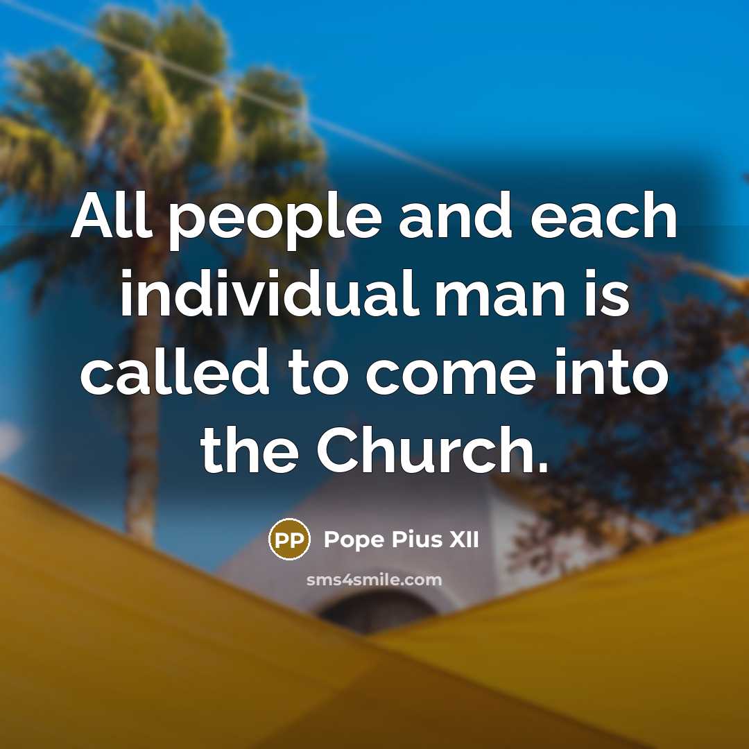 “All people and each individual man is called to come…” quote by Pope Pius XII