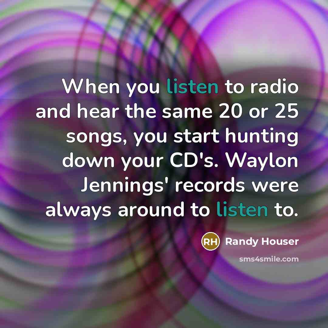 “When you listen to radio and hear the same 20…” quote by Randy Houser