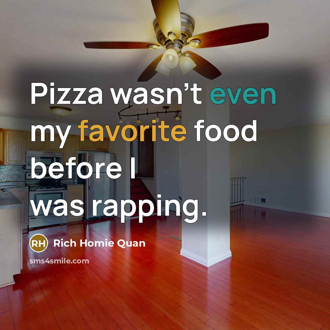 “Pizza wasn't even my favorite food before I was rapping.…” quote by Rich Homie Quan