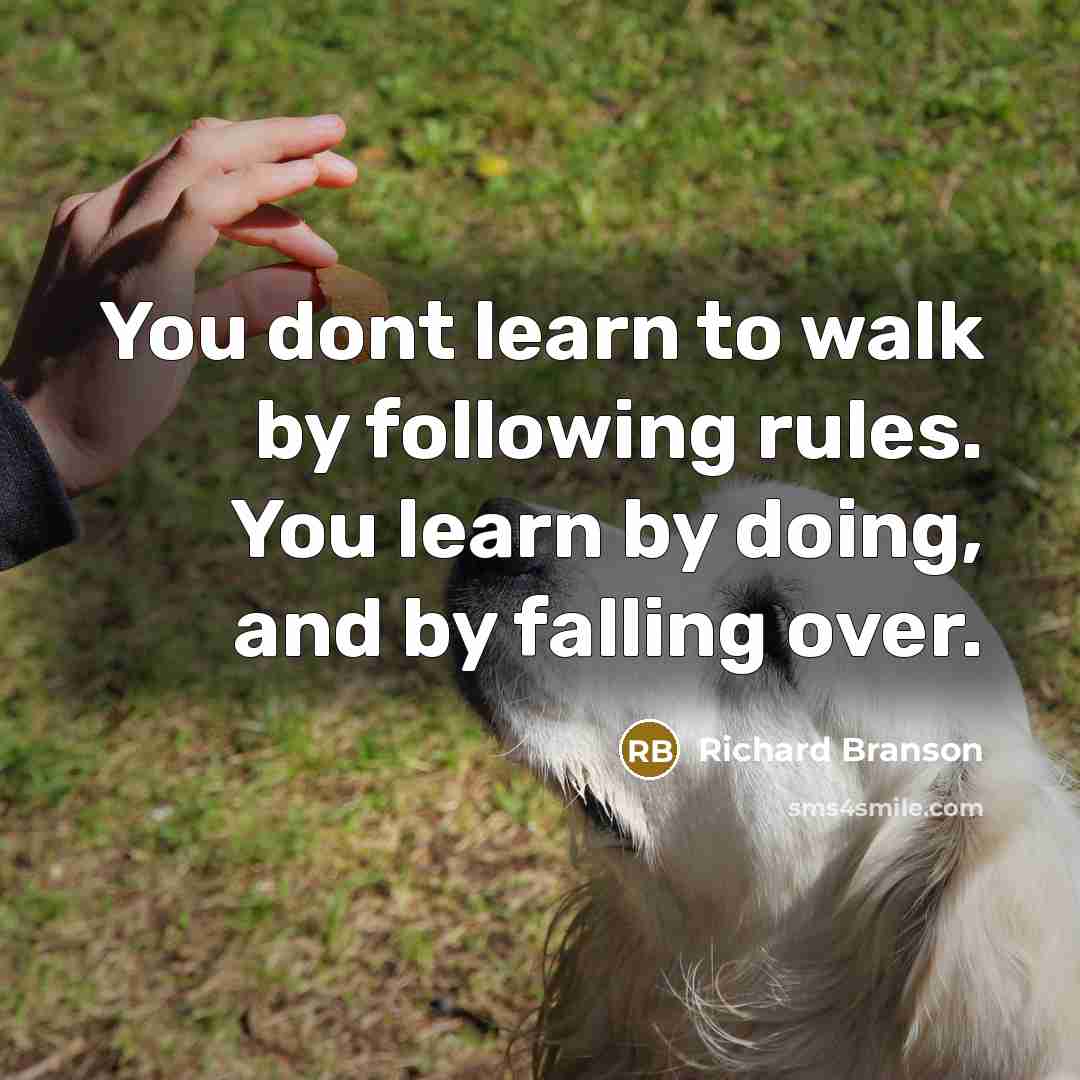 “You dont learn to walk by following rules. You learn…” quote by Richard Branson