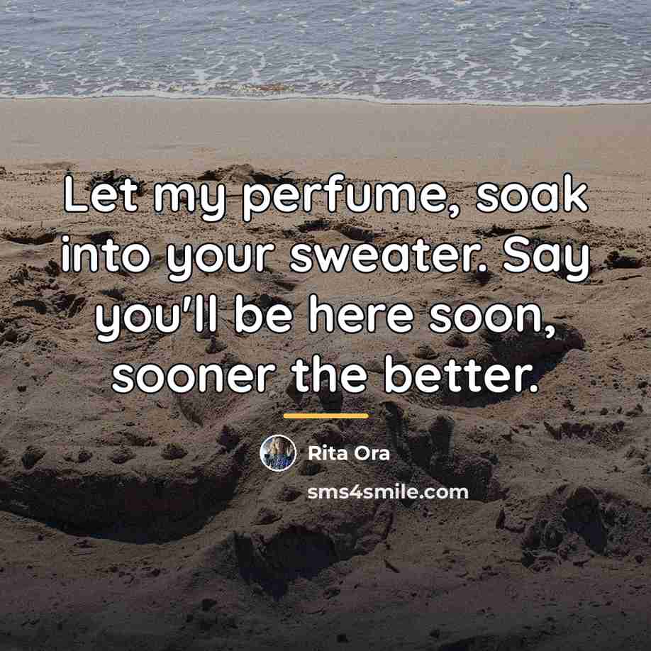 “Let my perfume, soak into your sweater. Say you'll be…” quote by Rita Ora