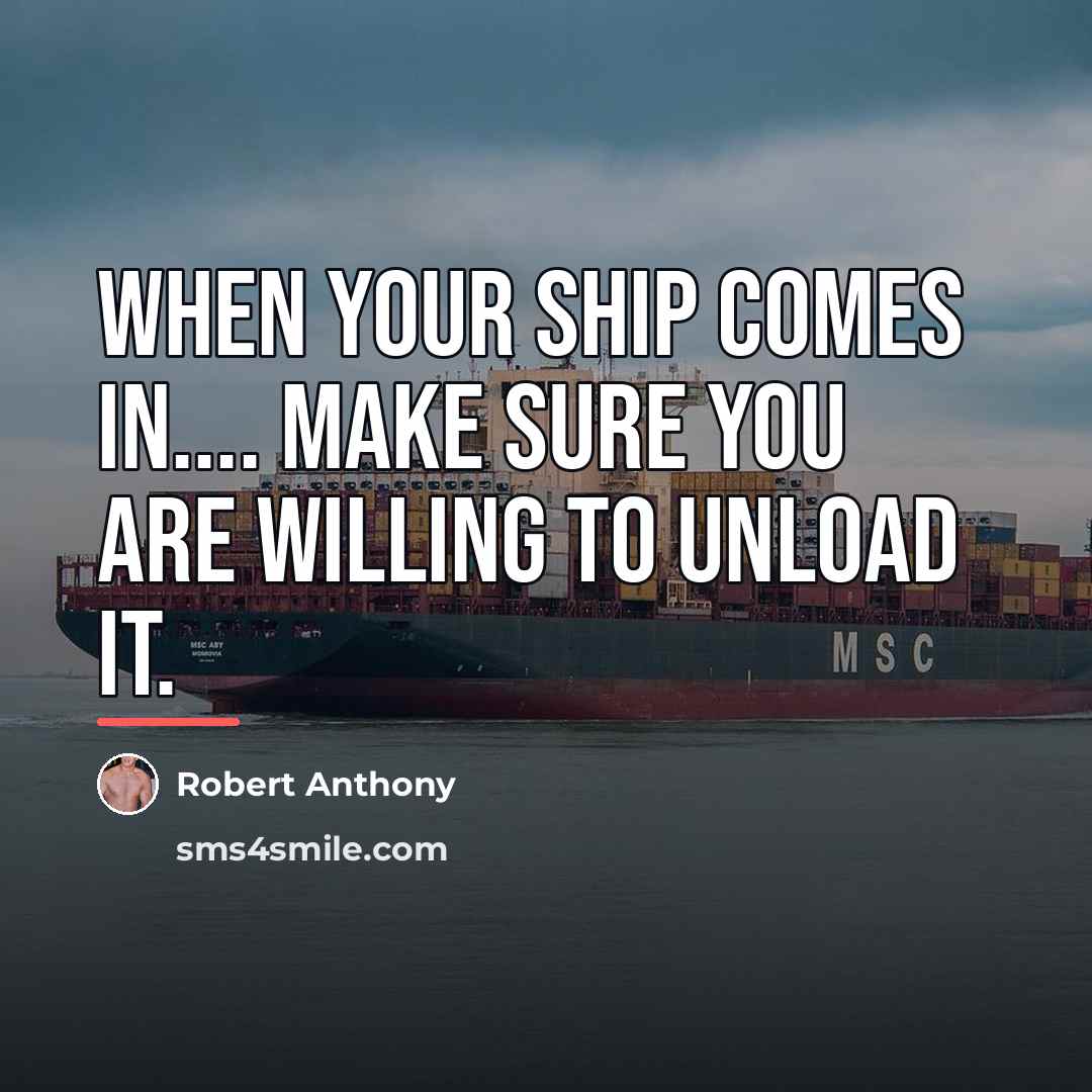 “When Your Ship Comes In.... Make Sure You Are Willing…” quote by Robert Anthony