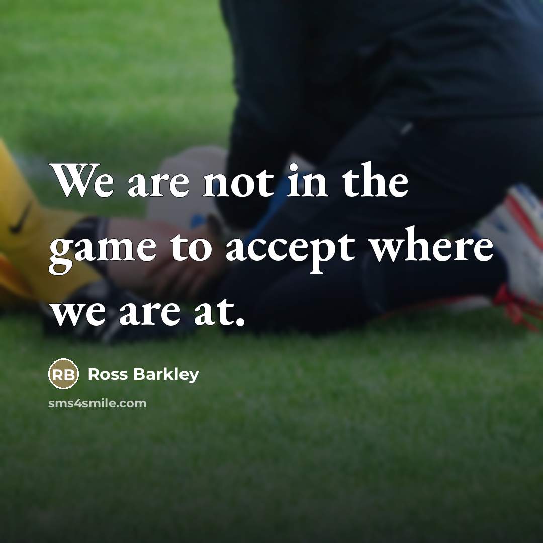 “We are not in the game to accept where we…” quote by Ross Barkley