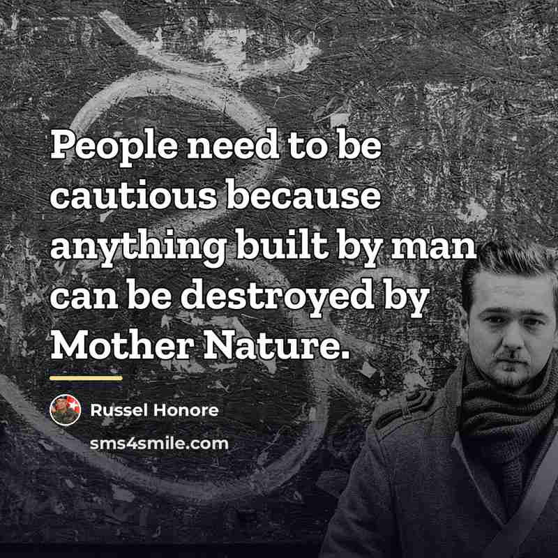 “People need to be cautious because anything built by man…” quote by Russel Honore