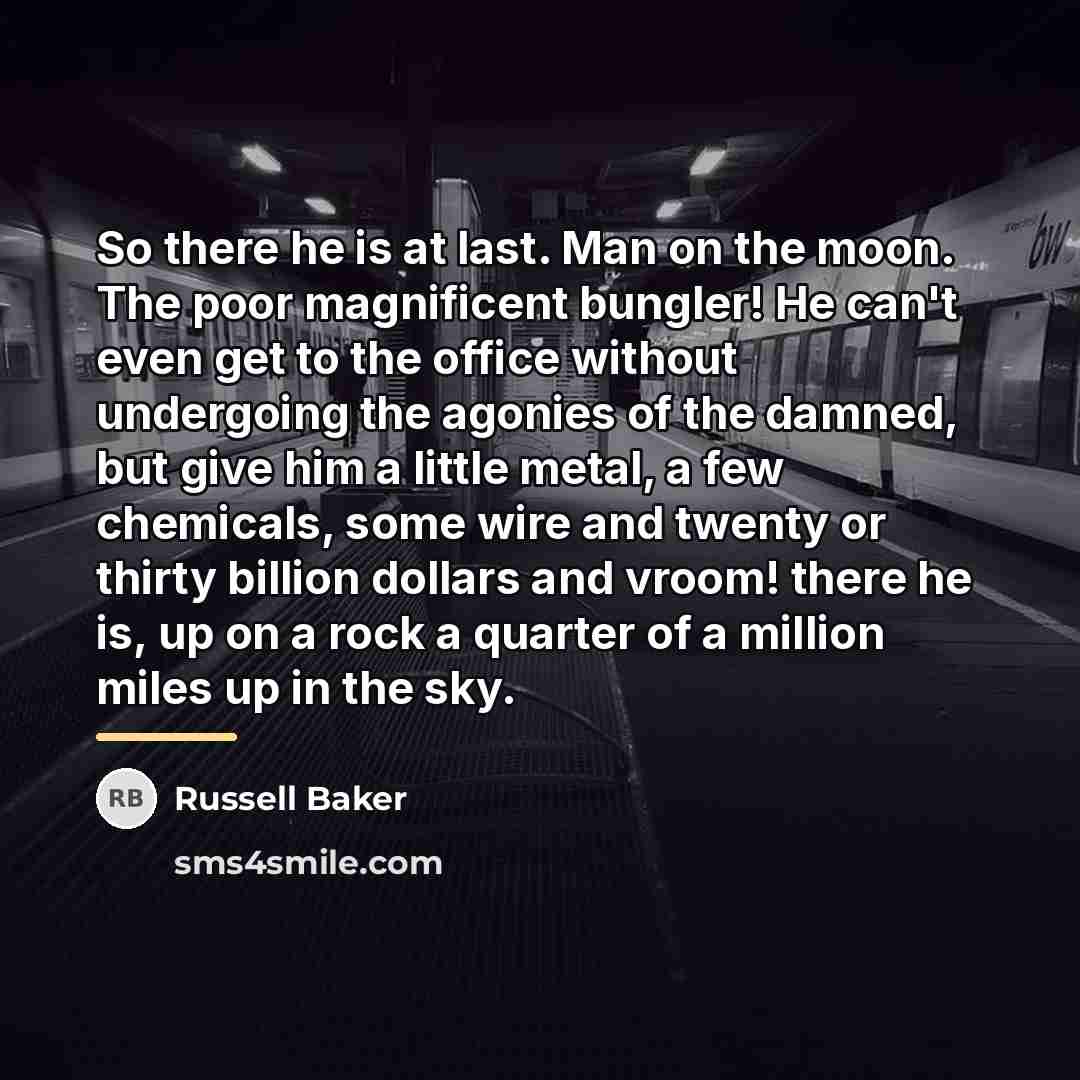 “So there he is at last. Man on the moon.…” quote by Russell Baker