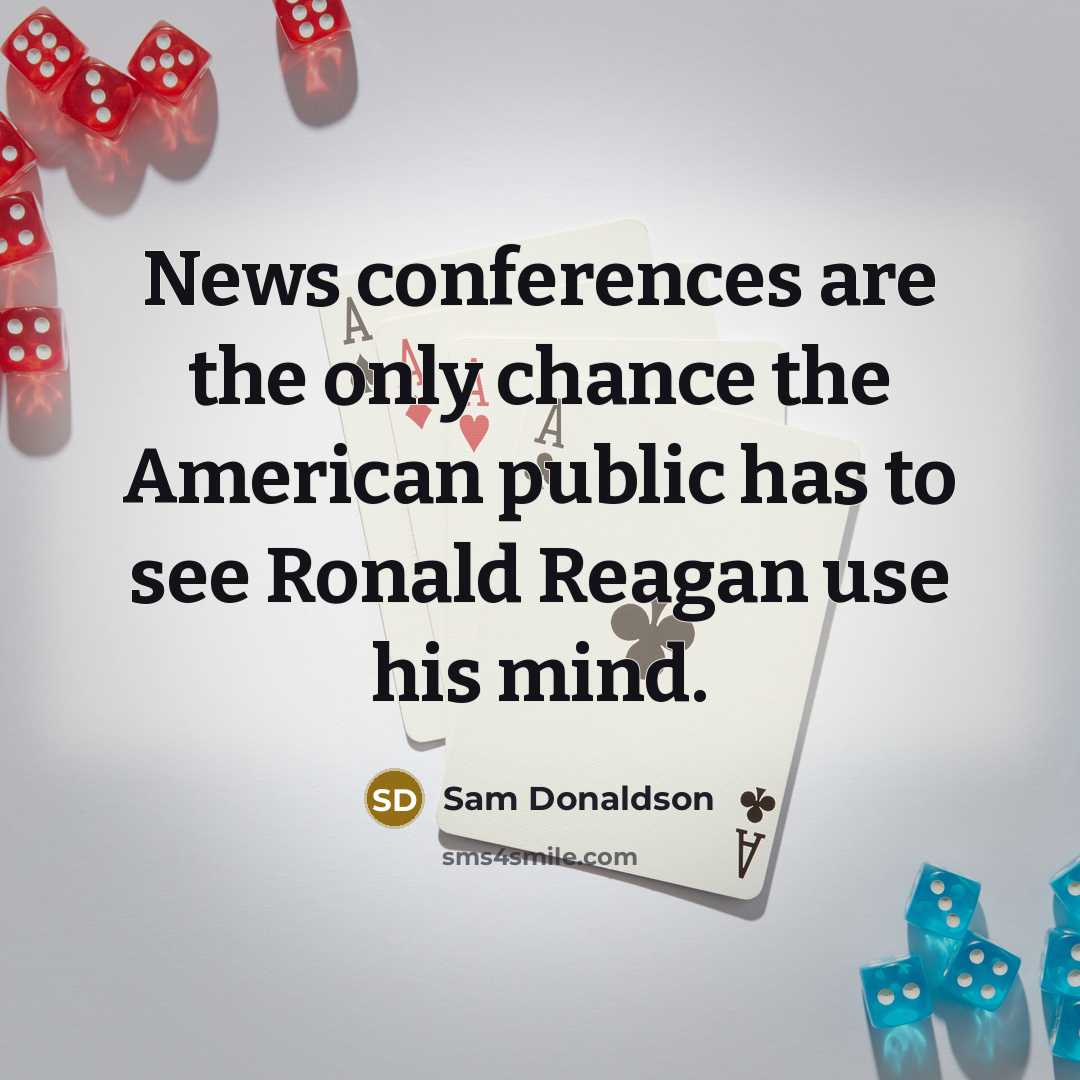 “News conferences are the only chance the American public has…” quote by Sam Donaldson