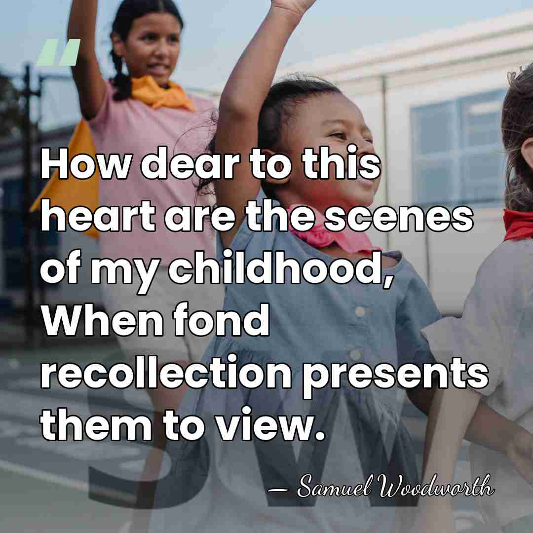 How dear to this heart are the scenes of my childhood, When&hellip; - Samuel Woodworth