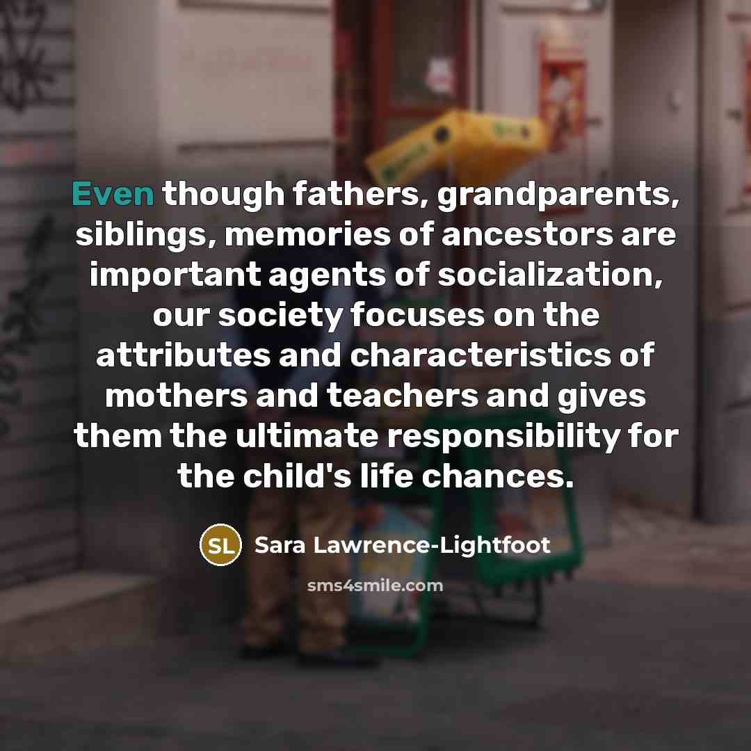 “Even though fathers, grandparents, siblings, memories of ancestors are important…” quote by Sara Lawrence-Lightfoot