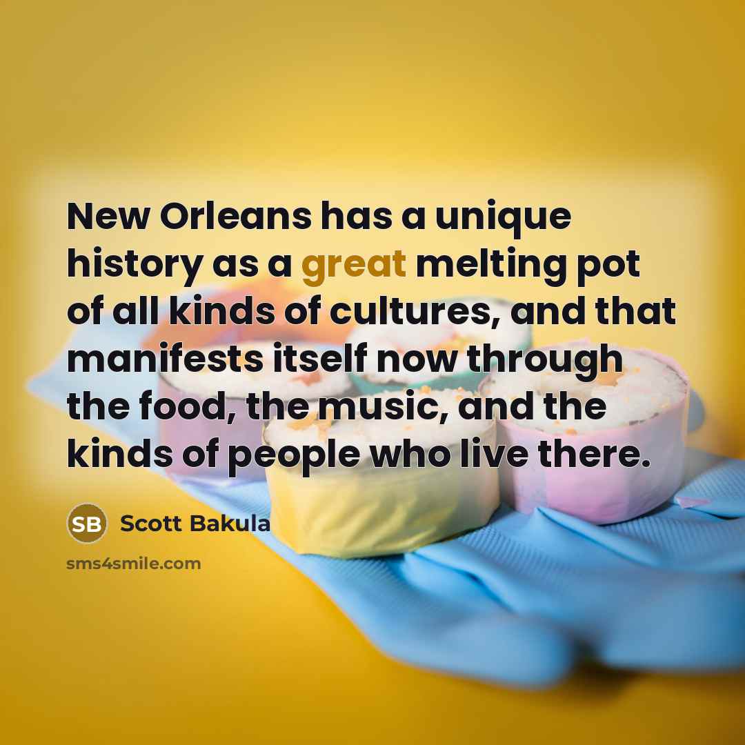 “New Orleans has a unique history as a great melting…” quote by Scott Bakula