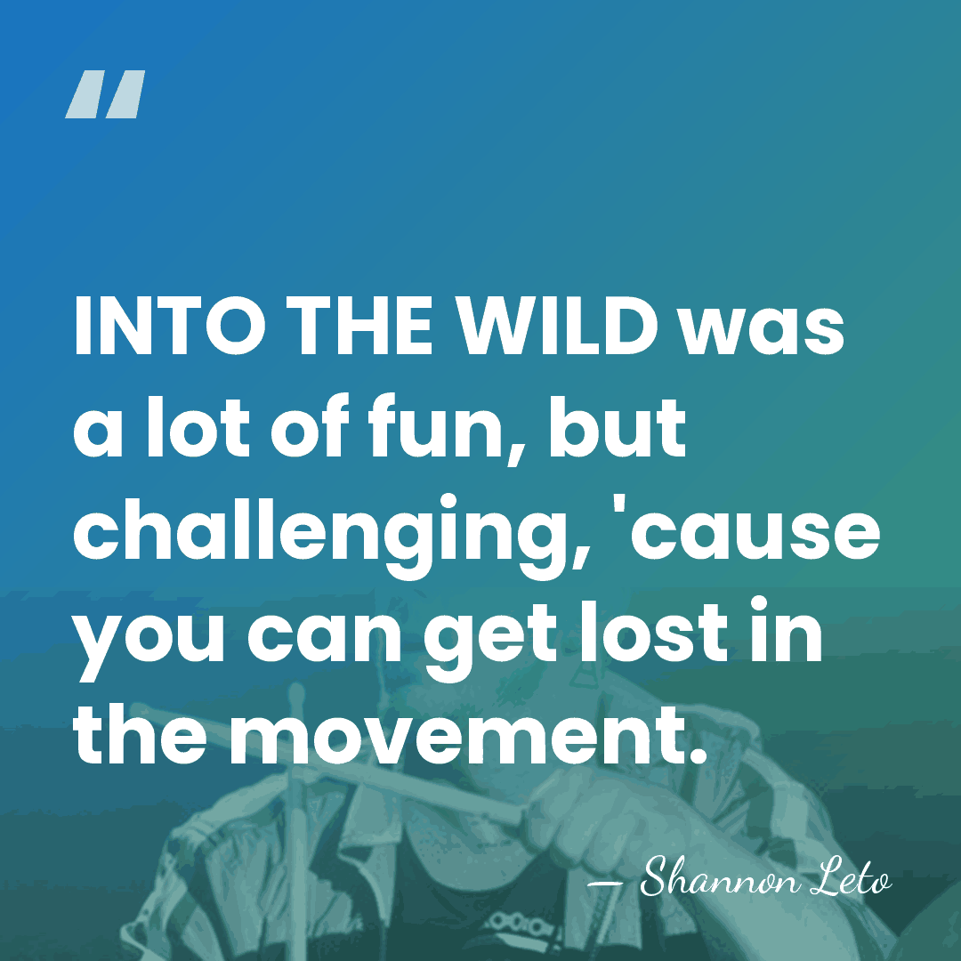 INTO THE WILD was a lot of fun, but challenging, 'cause you&hellip; - Shannon Leto