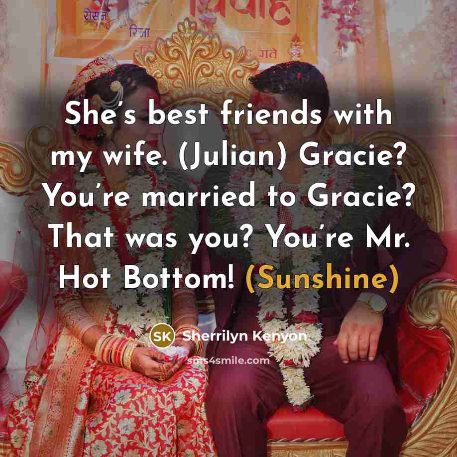 “She’s best friends with my wife. (Julian) Gracie? You’re married…” quote by Sherrilyn Kenyon