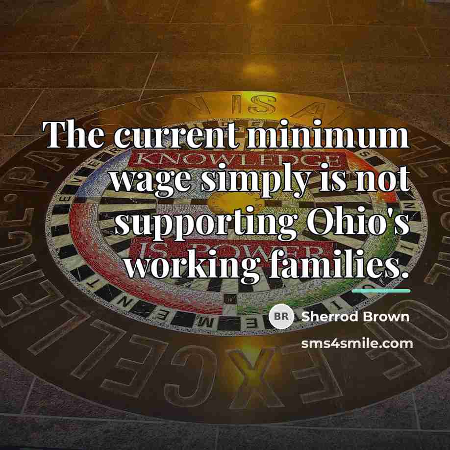 “The current minimum wage simply is not supporting Ohio's working…” quote by Sherrod Brown