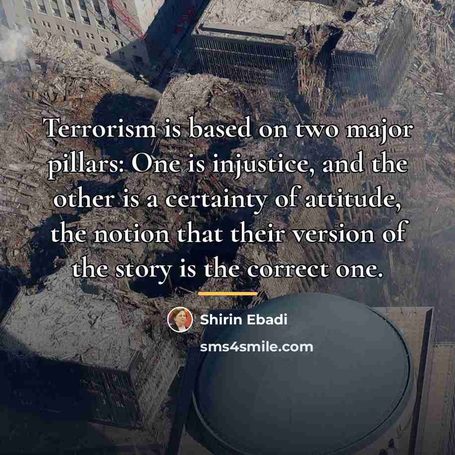 “Terrorism is based on two major pillars: One is injustice,…” quote by Shirin Ebadi