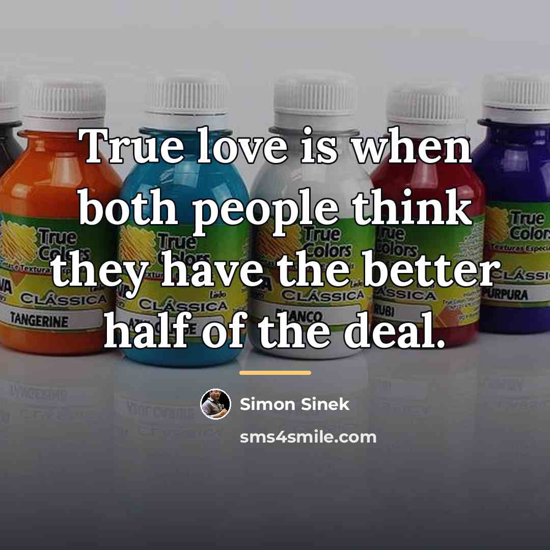“True love is when both people think they have the…” quote by Simon Sinek