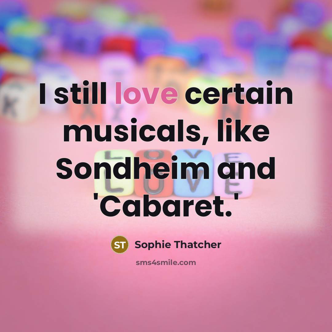 “I still love certain musicals, like Sondheim and 'Cabaret.'…” quote by Sophie Thatcher