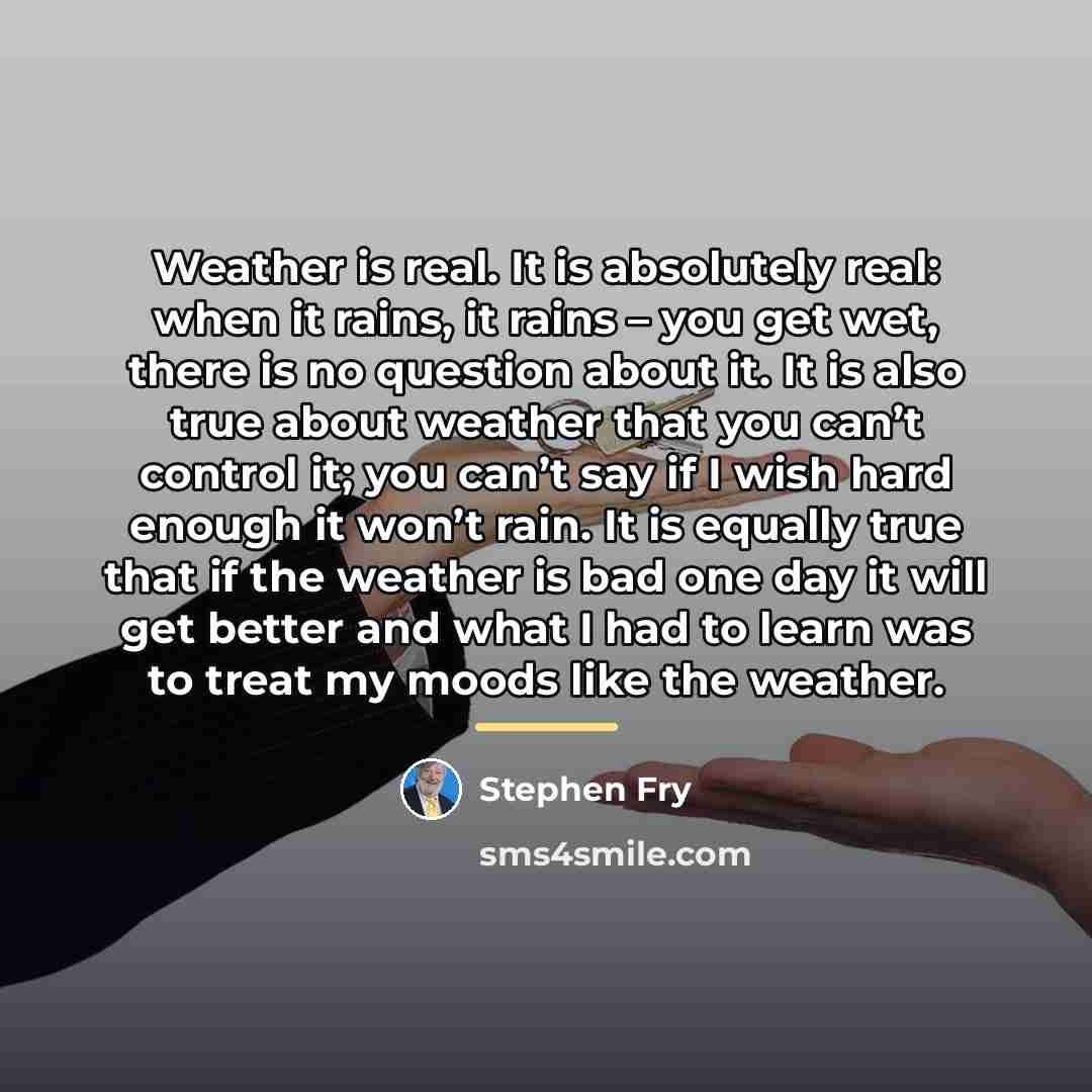 “Weather is real. It is absolutely real: when it rains,…” quote by Stephen Fry