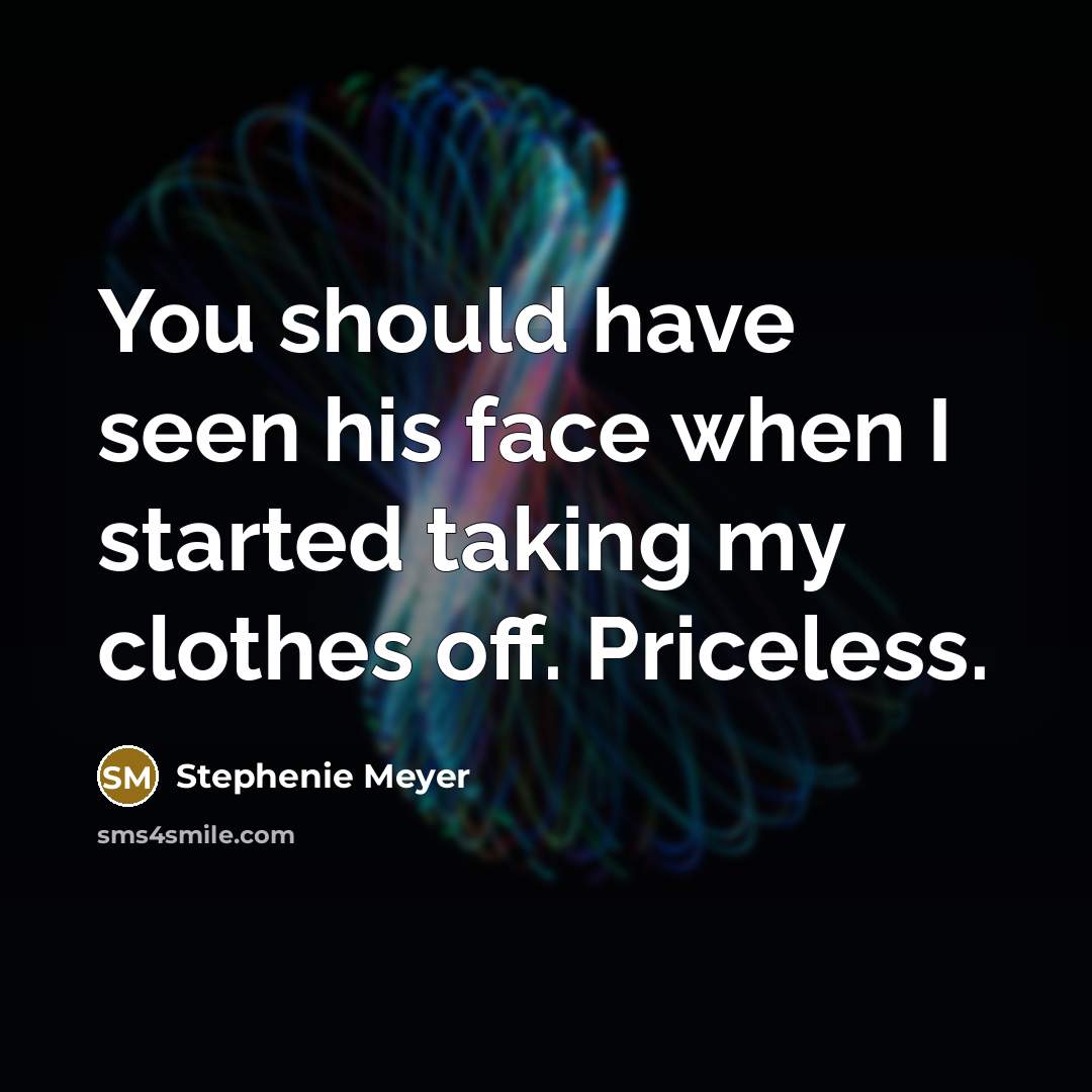 “You should have seen his face when I started taking…” quote by Stephenie Meyer