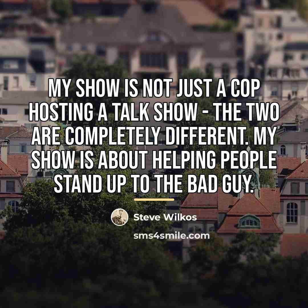 “My show is not just a cop hosting a talk…” quote by Steve Wilkos