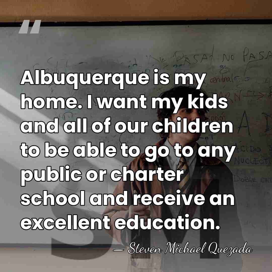 Albuquerque is my home. I want my kids and all of our&hellip; - Steven Michael Quezada