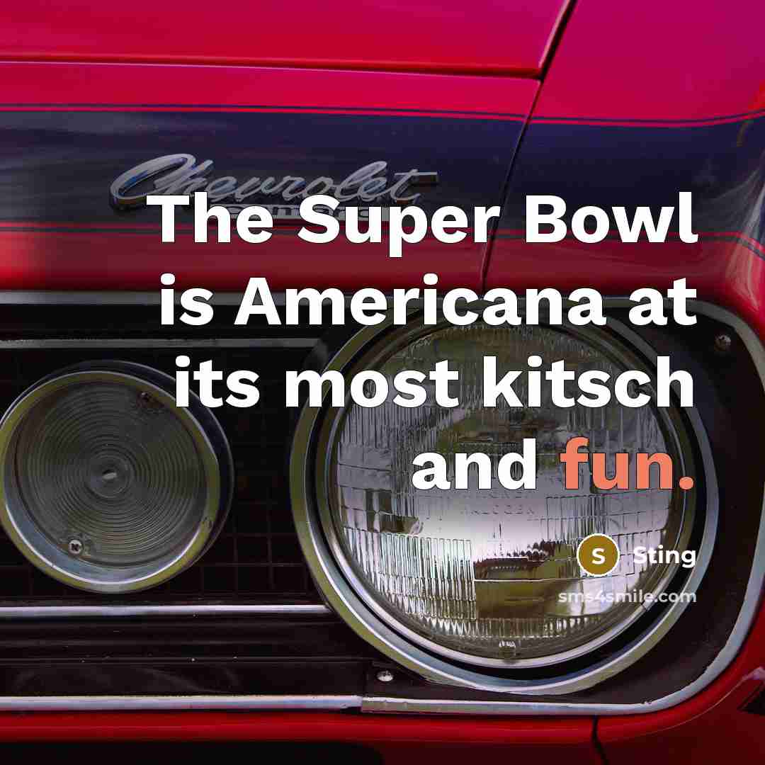 “The Super Bowl is Americana at its most kitsch and…” quote by Sting
