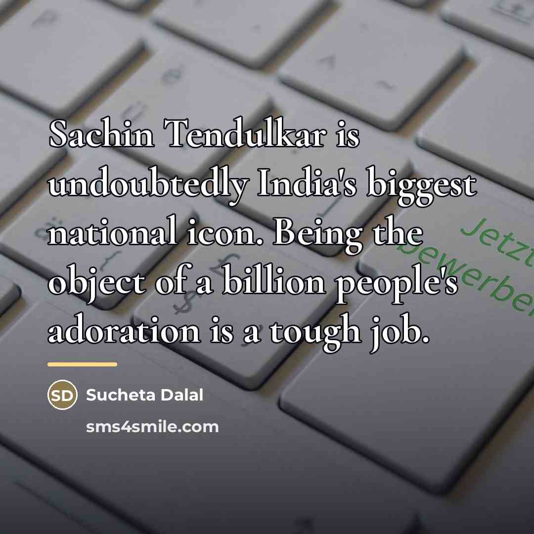 “Sachin Tendulkar is undoubtedly India's biggest national icon. Being the…” quote by Sucheta Dalal