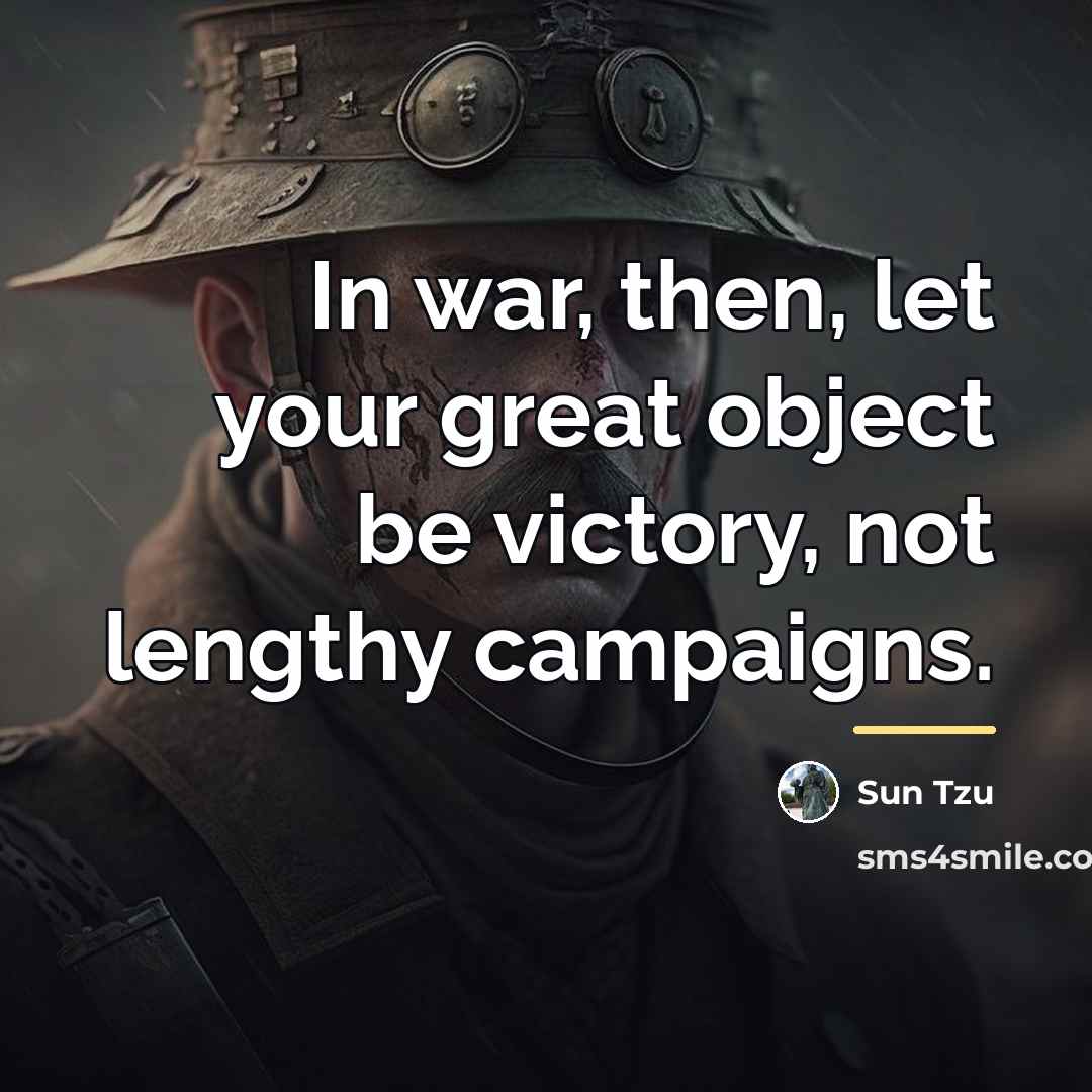 “In war, then, let your great object be victory, not…” quote by Sun Tzu