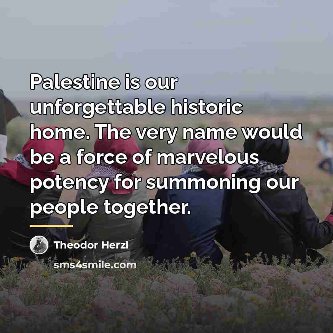 “Palestine is our unforgettable historic home. The very name would…” quote by Theodor Herzl