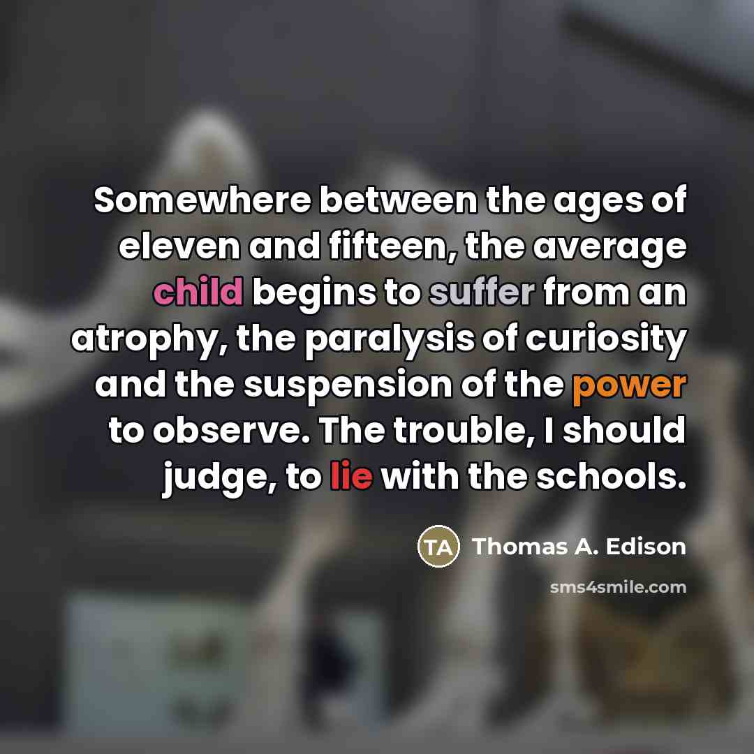“Somewhere between the ages of eleven and fifteen, the average…” quote by Thomas A. Edison