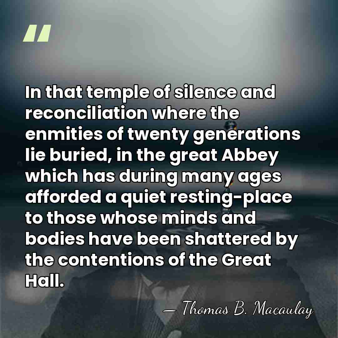 In that temple of silence and reconciliation where the enmities of twenty&hellip; - Thomas B. Macaulay