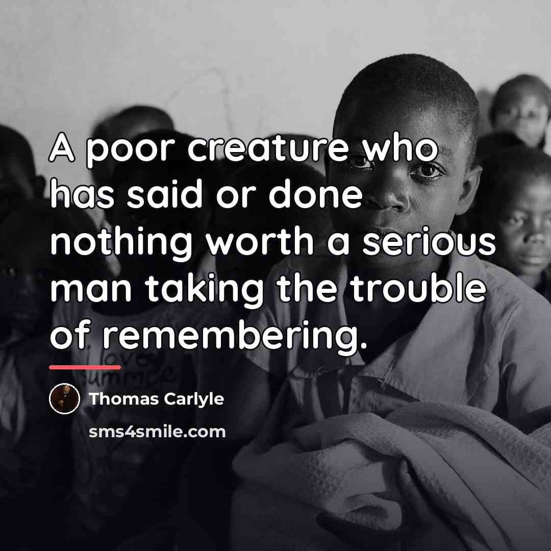“A poor creature who has said or done nothing worth…” quote by Thomas Carlyle