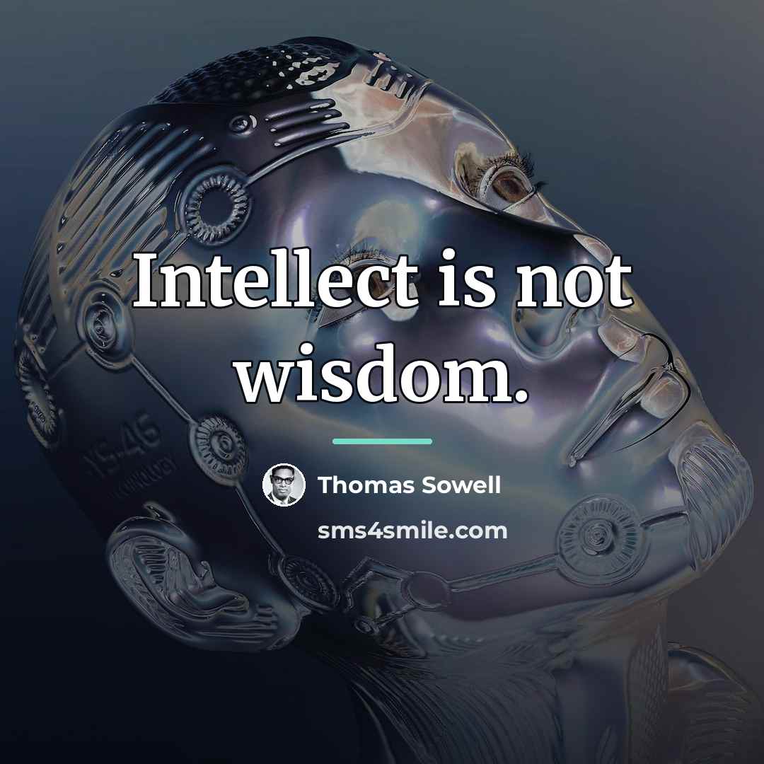 “Intellect is not wisdom.…” quote by Thomas Sowell