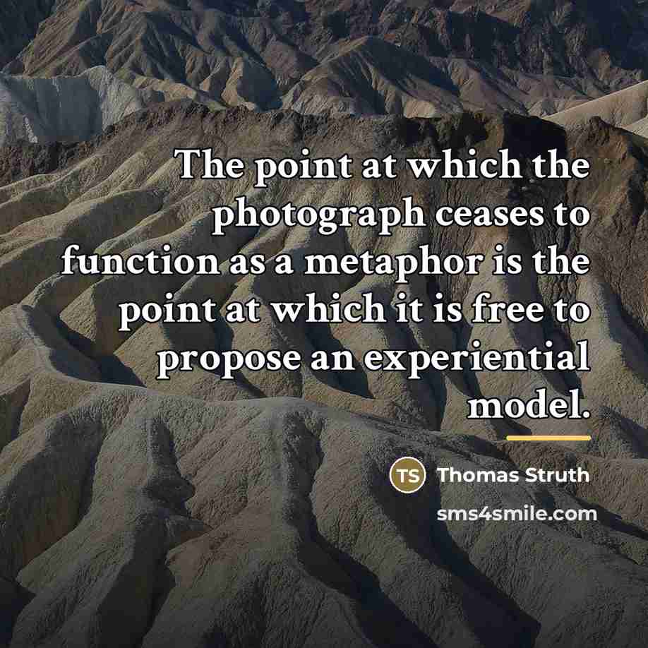 “The point at which the photograph ceases to function as…” quote by Thomas Struth