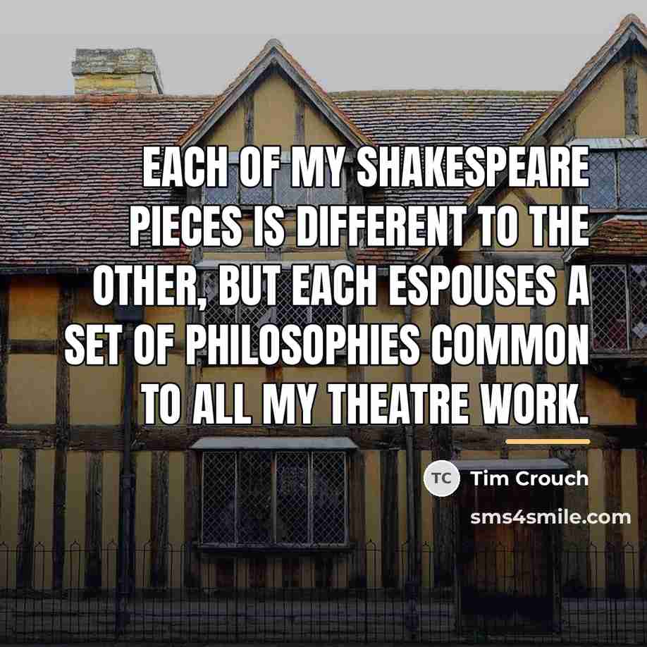 “Each of my Shakespeare pieces is different to the other,…” quote by Tim Crouch