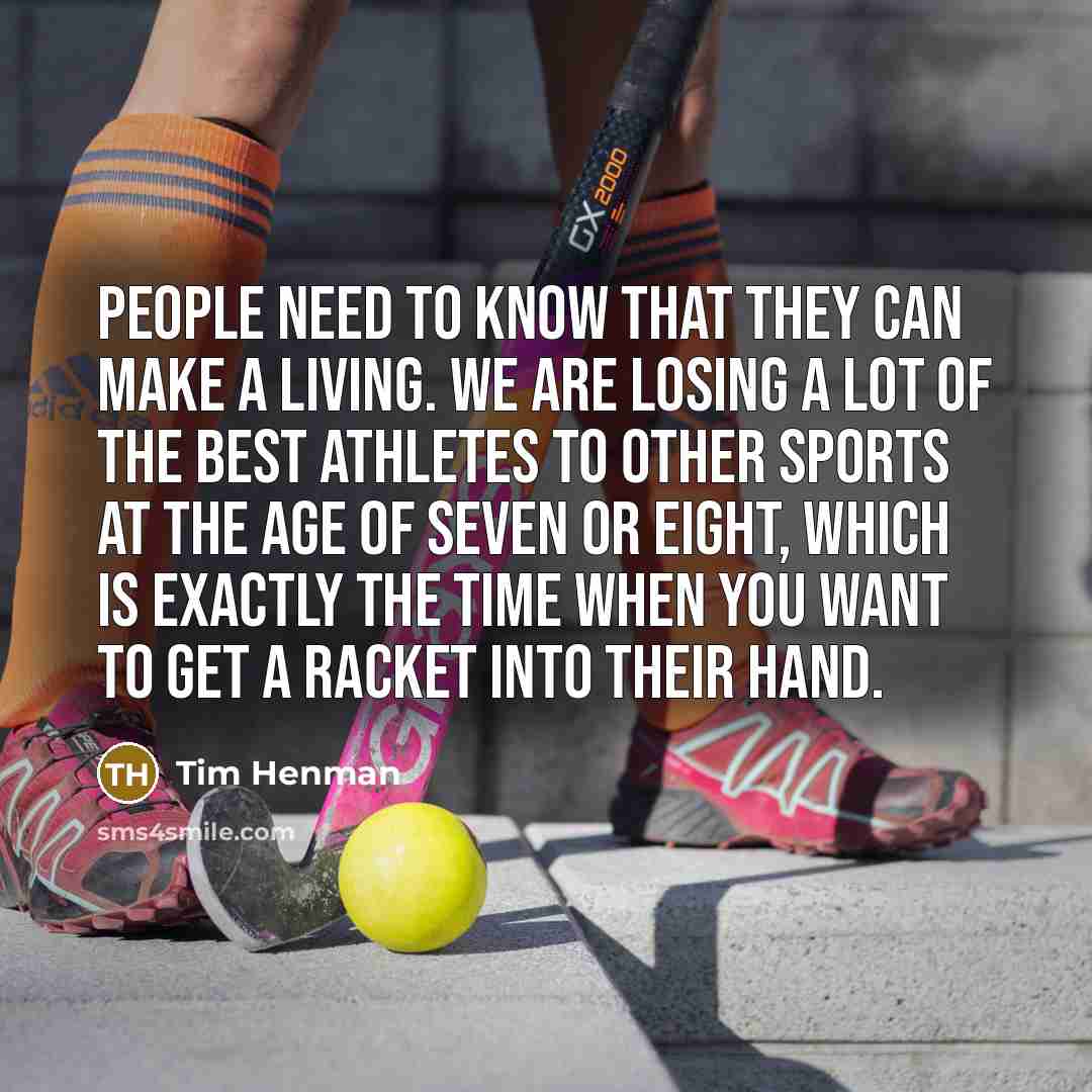 “People need to know that they can make a living.…” quote by Tim Henman