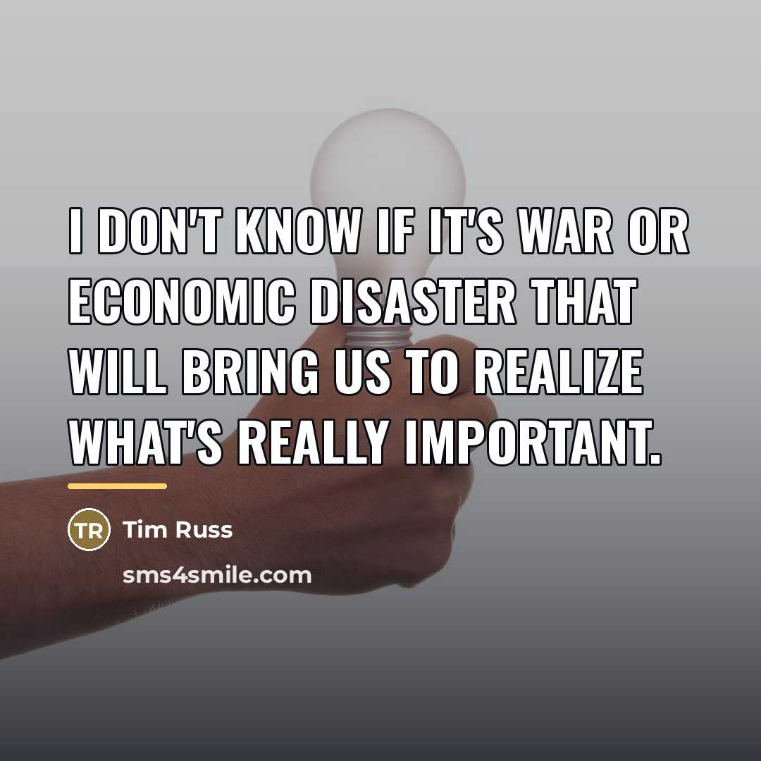 “I don't know if it's war or economic disaster that…” quote by Tim Russ