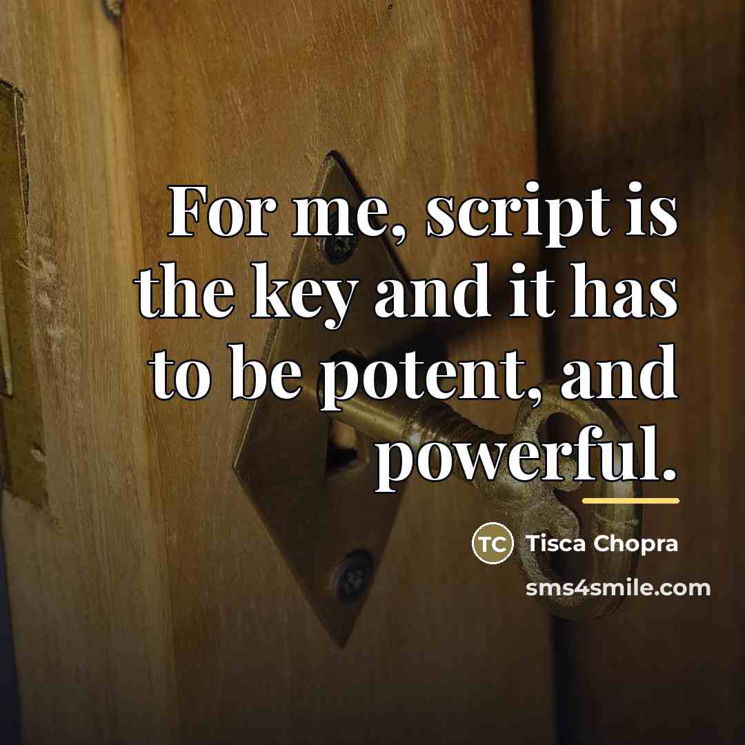 “For me, script is the key and it has to…” quote by Tisca Chopra