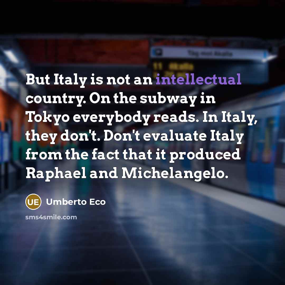 “But Italy is not an intellectual country. On the subway…” quote by Umberto Eco