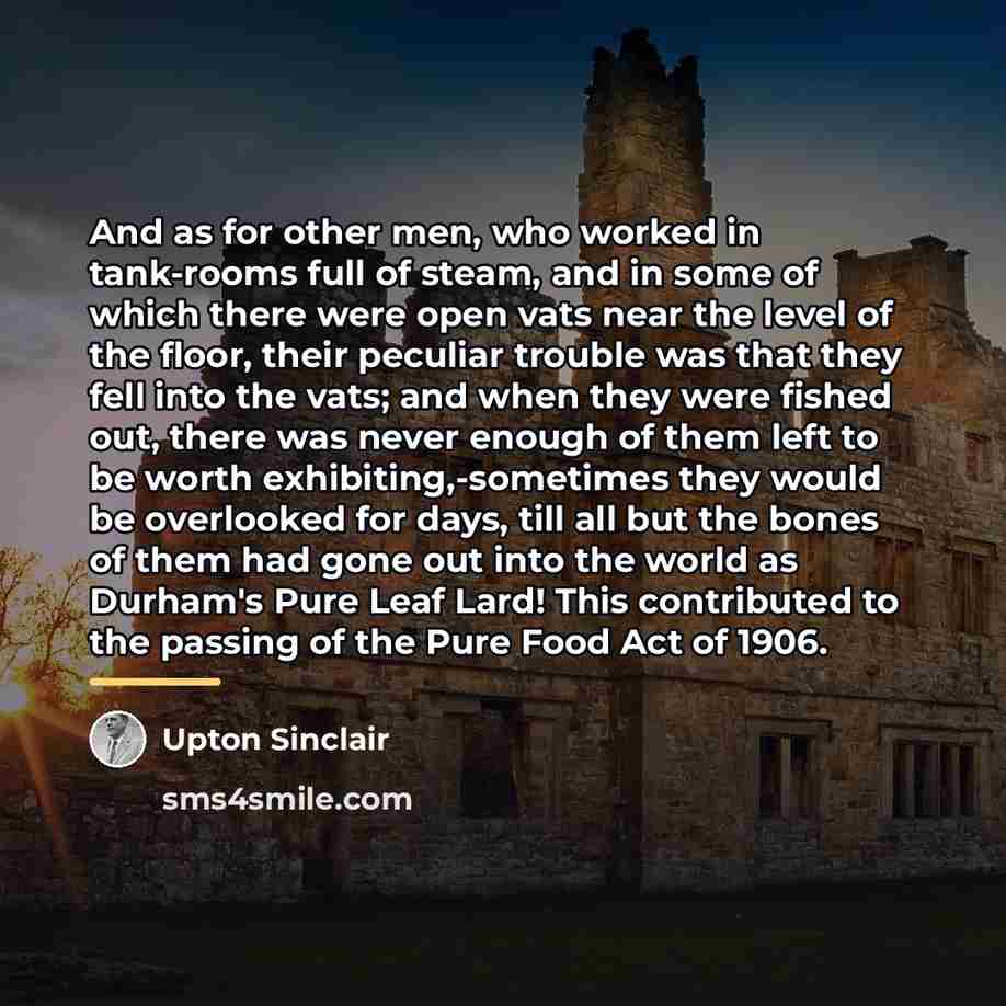 “And as for other men, who worked in tank-rooms full…” quote by Upton Sinclair