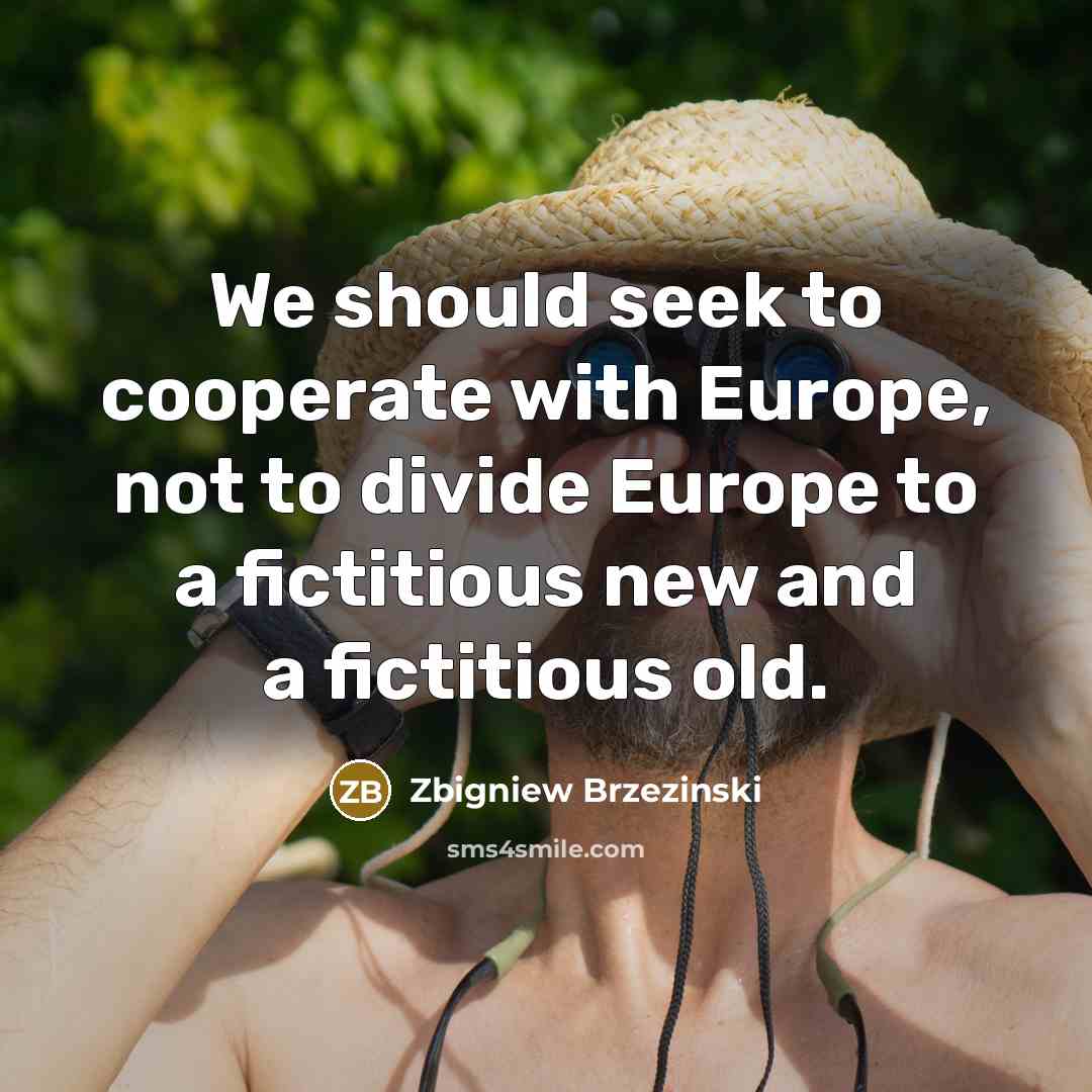 “We should seek to cooperate with Europe, not to divide…” quote by Zbigniew Brzezinski